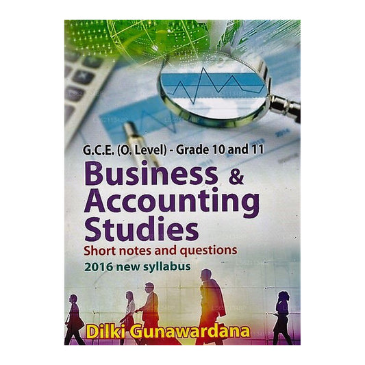 G.C.E.(O/L)  Grade 10 and 11- Business &Amp; Accounting Studies (Short Notes and Questions 2016 New